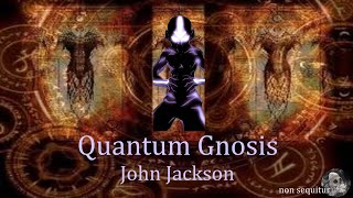Quantum Gnosis: John Jackson...A Real Reality Bender!