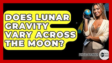 Does Lunar Gravity Vary Across The Moon? - Physics Frontier
