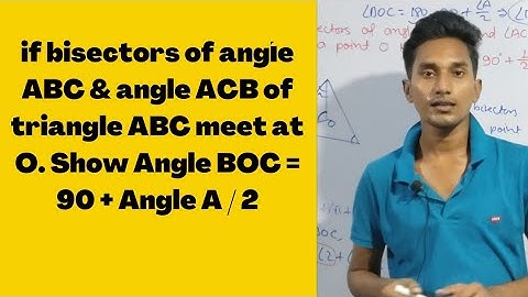 if bisectors of angle ABC & angle ACB of triangle ABC meet at O. prove Angle BOC = 90 + Angle A / 2