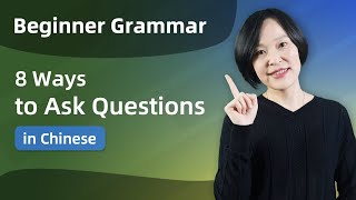 Master QUESTION Sentence Structures in Chinese (8 Ways to Form Them) - Chinese Grammar for Beginners