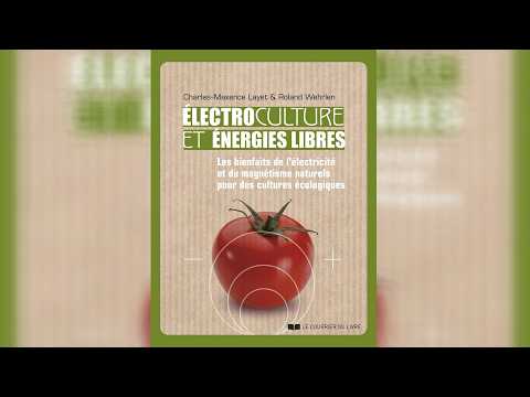 Electroculture et énergies libres - Maxence Layet - 4ème Partie
