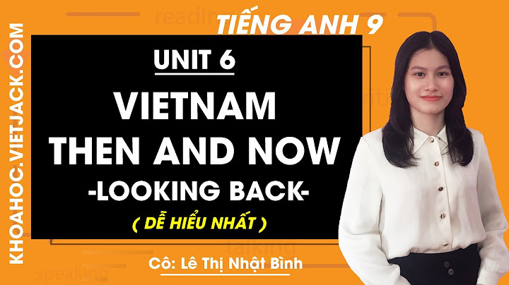 Soạn anh văn 9 unit 6 looking back năm 2024