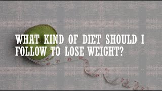 What Kind of Diet Should I Follow to Lose Weight?