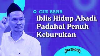 Gus Baha: Iblis Hidup Abadi, Padahal Penuh Keburukan