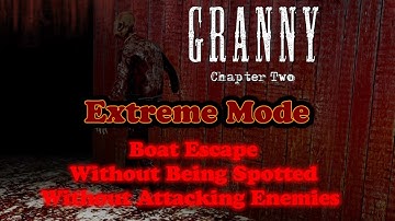 Granny Chapter Two - Extreme Mode Boat Escape Without Being Spotted + Without Attacking Enemies