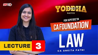 CA FOUNDATION LAW | NEW SYLLABUS FOR SEP/DEC 24 | YODDHA BATCH | LECTURE 3 | BY CA ANKITA PATNI