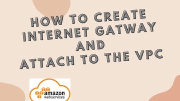 How to create Internet Gateway and attach to the VPC | AWS Internet Gateway
