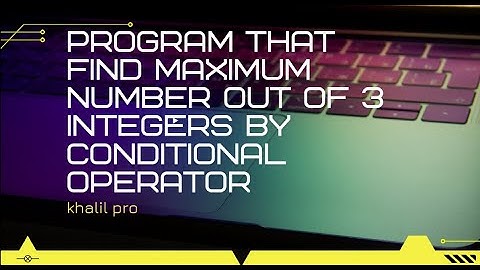 Find the largest number out of three(3) integers by using conditional operator