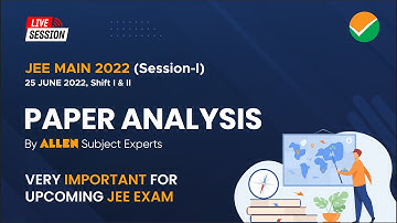 JEE Main 2022 | 🔴 LIVE 25 JUNE (Shift 1+2) Paper Analysis & Difficulty level by ALLEN Experts