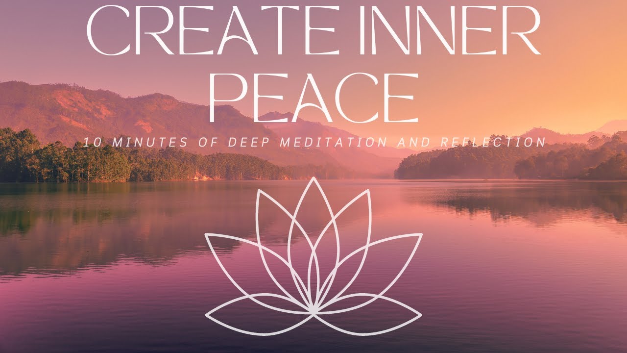 Create Inner Peace: 10 Minutes of Meditation - YouTube