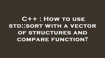 C++ : How to use std::sort with a vector of structures and compare function?