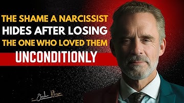 How A Narcissist Face The Shame Of Losing The Person Who Loved Them Unconditionaly | Jordan Peterson