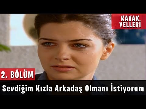 Kavak Yelleri 2.Bölüm - Sevdiğim Kızla Arkadaş Olmanı İstiyorum