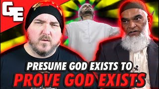 You Have To Assume God Exists To Prove God Exists
