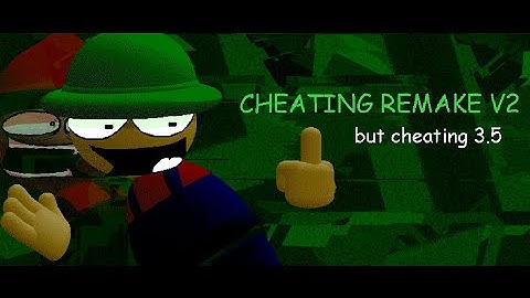 Cheating remake V2 but cheating 3.5 with events and (some) modcharting