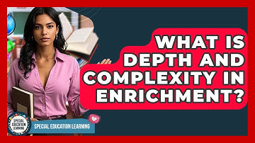 What Is Depth And Complexity In Enrichment? - Special Education Learning