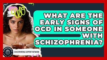 What Are The Early Signs Of OCD In Someone With Schizophrenia? - Schizophrenia Support Network