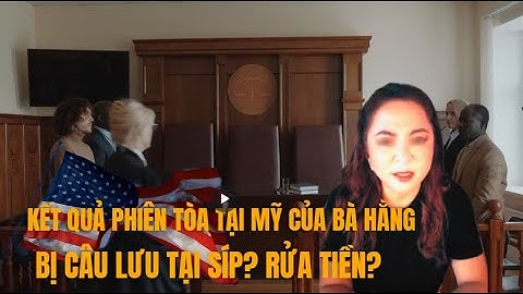Kết quả phiên tòa tại Mỹ của Nguyễn Phương Hằng. Bị câu lưu tại Síp? Rửa tiền 1,2 tỷ?