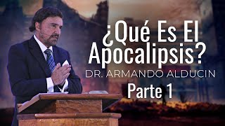 ¿Qué Es El Apocalipsis? | Primera Parte | Dr. Armando Alducin