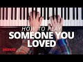 How To Play "Someone You Loved" On The Piano