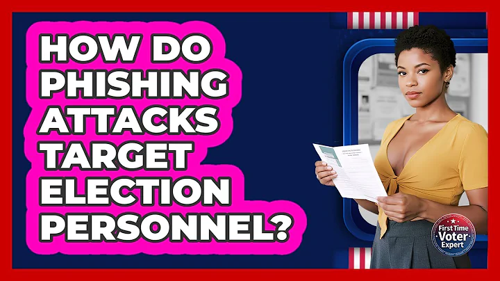How Do Phishing Attacks Target Election Personnel? - First Time Voter Expert