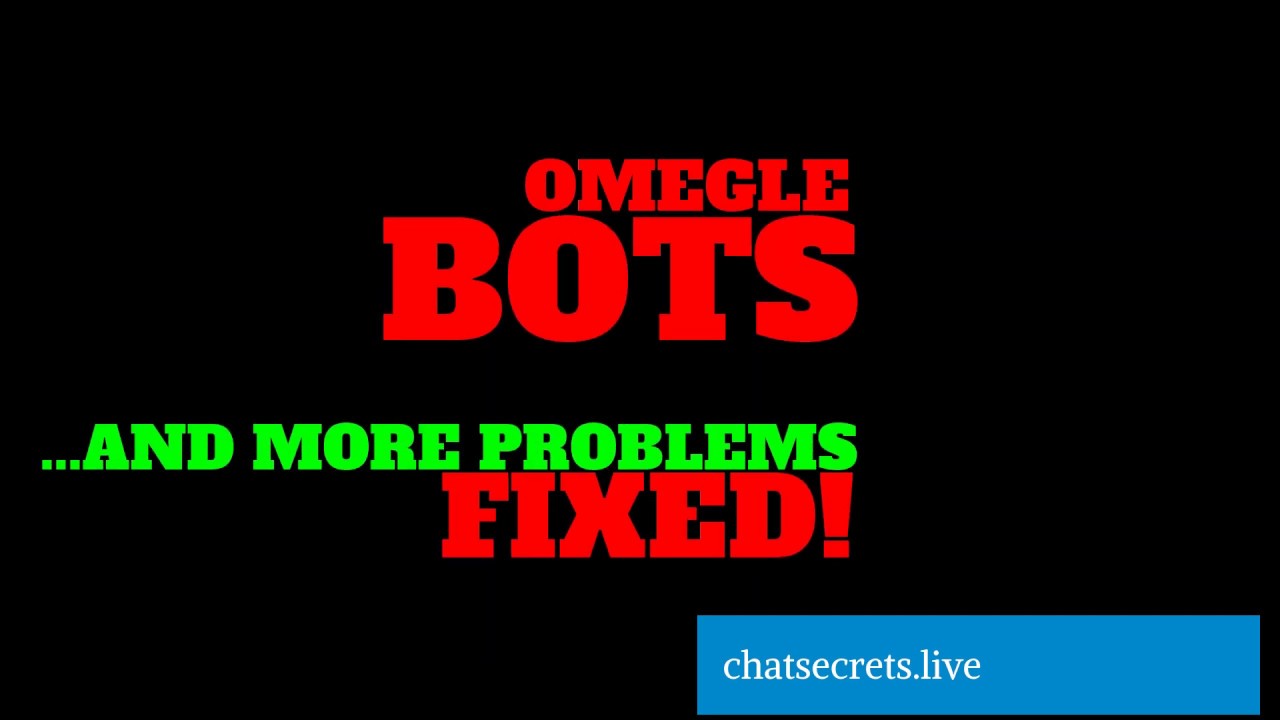 Omegle Bots \U0026 Other Problems Fixed!