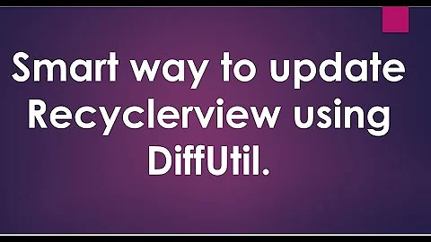 Smart way to update Recyclerview using Diffutil