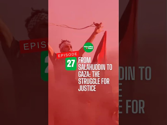 From Salahuddin to Gaza: The Struggle for Justice