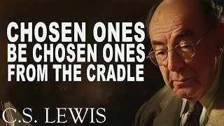 CHOSEN ONES; Signs That Shows Your Purpose Since Childhood |CHOSEN FROM THE CRADLE | C.S. Lewis