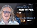 Alexanders Tagesenergien 128 - Teil 2 von 2 |   3.11.2019