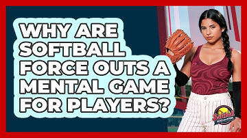 Why Are Softball Force Outs A Mental Game For Players? - Softball Basics and Beyond