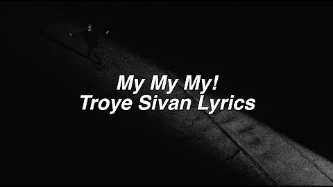 My My My! || Troye Sivan Lyrics