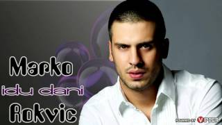 Marko Rokvic - Idu nam idu dani - (Audio 2012)