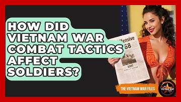 How Did Vietnam War Combat Tactics Affect Soldiers? - The Vietnam War Files