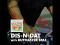 Dis-N-Dat and Everything in Between (with Kutmaster Spaz)