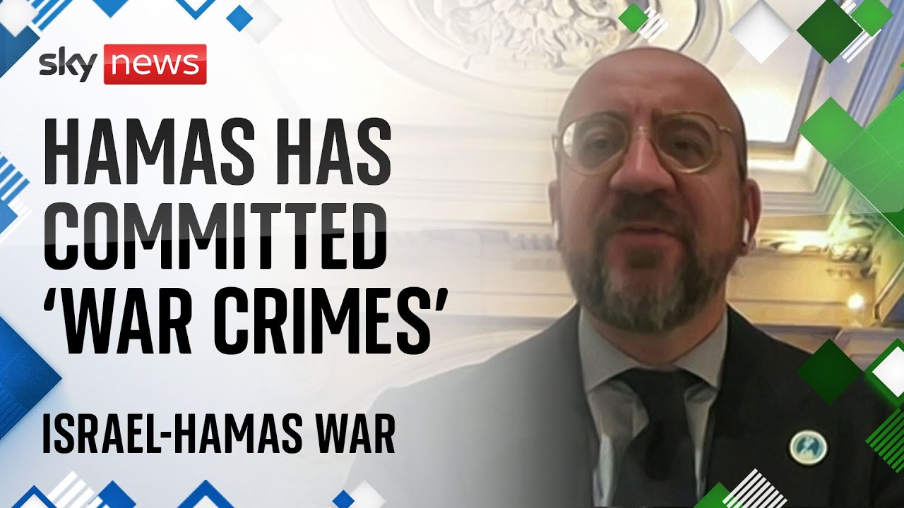 Israel-Hamas war: European Council President says Hamas has committed ‘war crimes’