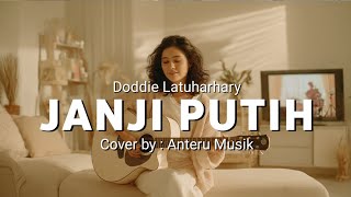 JANJI PUTIH - Doddie Latuharhary | Cover by - Anteru Musik
