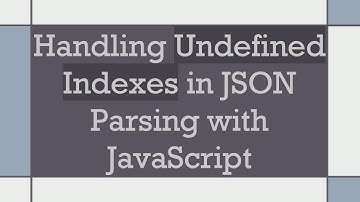 Handling Undefined Indexes in JSON Parsing with JavaScript