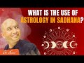 What is The Use of Astrology in Sadhana?