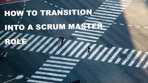 How to Transition Into a Scrum Master Role