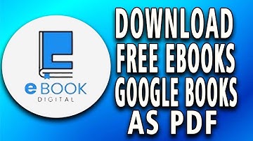 How to Download Free eBooks From Google Books as PDF - Full Guide