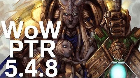 PTR 5.4.8 - WoW Patch Notes - New Upgrade Levels