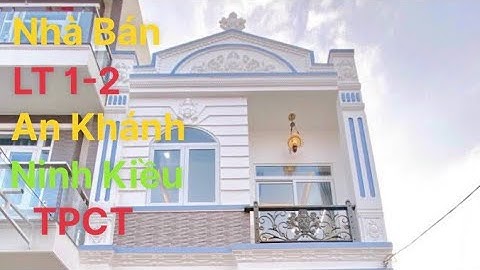(ĐB) Nhà Bán LT 1-2 p An Khánh NK TPCT