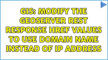 GIS: Modify the Geoserver REST response href values to use domain name instead of IP address