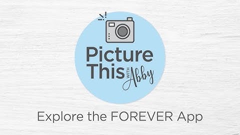 Picture This with Abby: "Explore the FOREVER App"