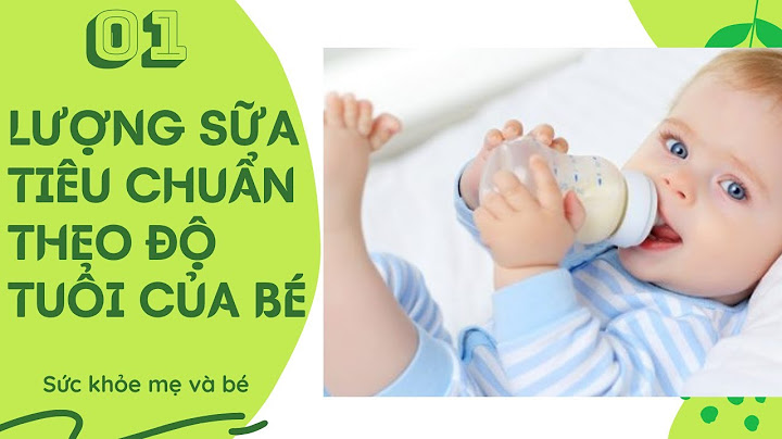 Trẻ 1 tháng tuổi bú bao nhiêu ml sữa năm 2024