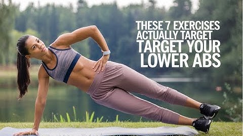 Stop Wasting Time: These 7 Exercises Actually Target Your Lower Abs