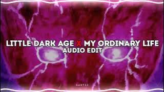 little dark age x my ordinary life「edit audio」