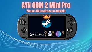 ARE ANY WORTHY OF THE CROWN???? Testing Steam Alternatives for Android on AYN Odin 2 Mini Pro