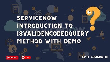 ServiceNow Query Validation Made Easy: Demystifying the isValidEncodedQuery Method with demo